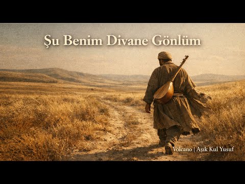 Şu Benim Divane Gönlüm – Aşık Kul Yusuf'un Aşkı Volcano'nun Sesinde
