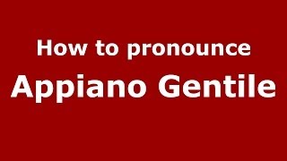 How to pronounce Appiano Gentile