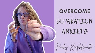How to Overcome Separation Anxiety