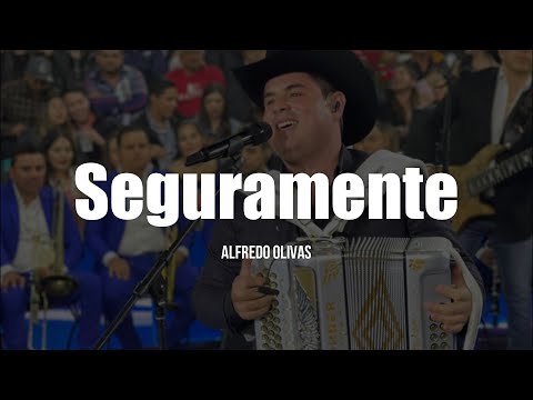 Alfredo Olivas - Seguramente (LETRA)
