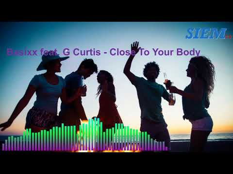 Basixx feat  G Curtis   Close To Your Body