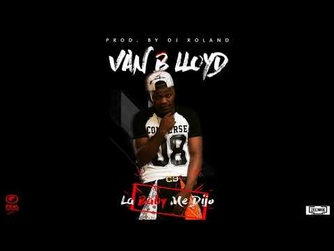 Van B Lloyd – La Baby Me Dijo (Prod. by Dj Roland)