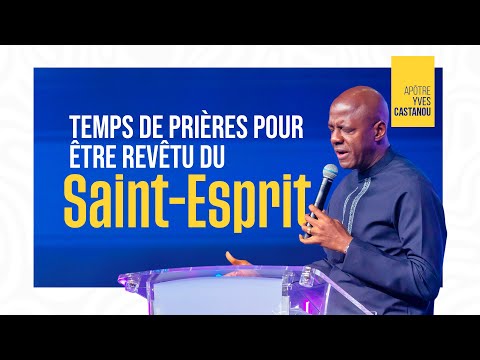 PRIÈRE POUR ÊTRE REVÊTU DU SAINT ESPRIT | Apôtre Yves CASTANOU