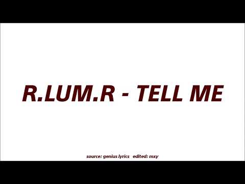 tell me - r.lum.r (lyrics)