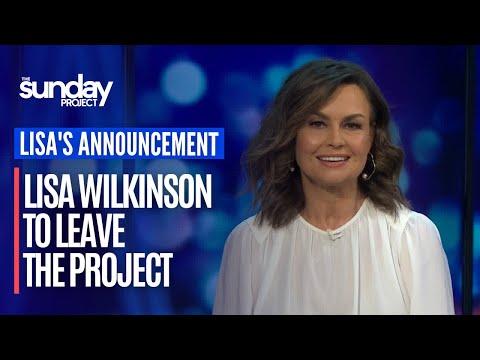 Lisa's Announcement: Lisa Wilkinson Announces She Is Leaving The Project