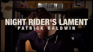Patrick Baldwin | Night Rider&#39;s Lament  (by Jerry Jeff Walker)