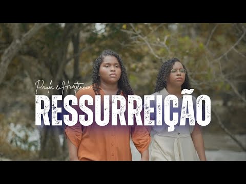 RESSURREIÇÃO - PAULA E HORTÊNCIA | VIDEOCLIPEOFICIAL | MÚSICA GOSPEL