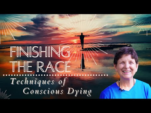 Techniques of Conscious Dying — Finishing the Race #14