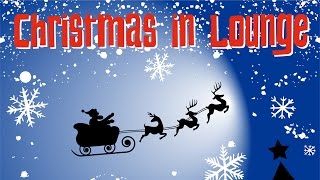 CHRISTMAS IN LOUNGE : The best Christmas songs in a new relaxing Chill Out Lounge version!