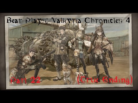 Bear Plays: Valkyria Chronicles 4 - Part 22, How We Grew Up, How We Grew Old (True Ending)