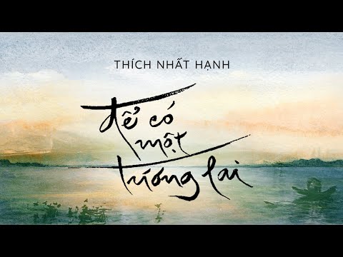 [Sách nói] Để Có Một Tương Lai - Chương 1 | Thích Nhất Hạnh