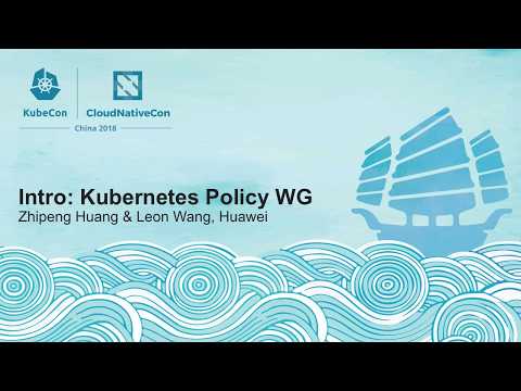 Intro: Kubernetes Policy WG - Zhipeng Huang & Hui Wang, Huawei