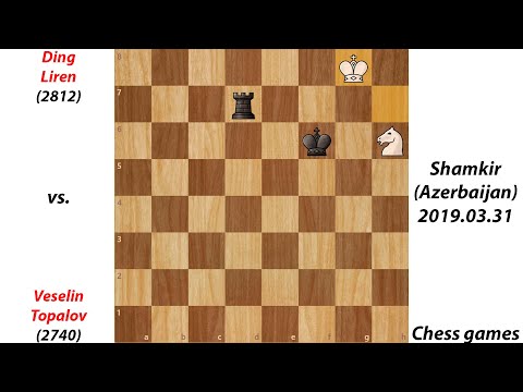 Ding Liren vs. Veselin Topalov | Shamkir (Azerbaijan) 2019.03.31 | Chess games