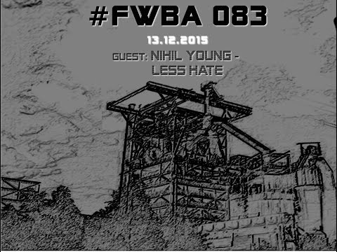 #FWBA 083 with Nihil Young aka. Less Hate - on Fnoob Techno Radio