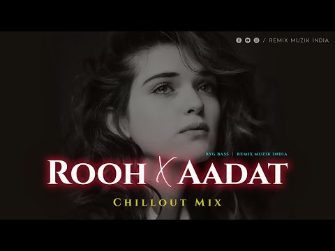 Rooh X Aadat (Remix) | Tej Gill | Ninja | Parmish Verma | Punjabi Sad/Love Songs | Chillout | Lofi |