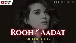 Rooh X Aadat (Remix) | Tej Gill | Ninja | Parmish Verma | Punjabi Sad/Love Songs | Chillout | Lofi |