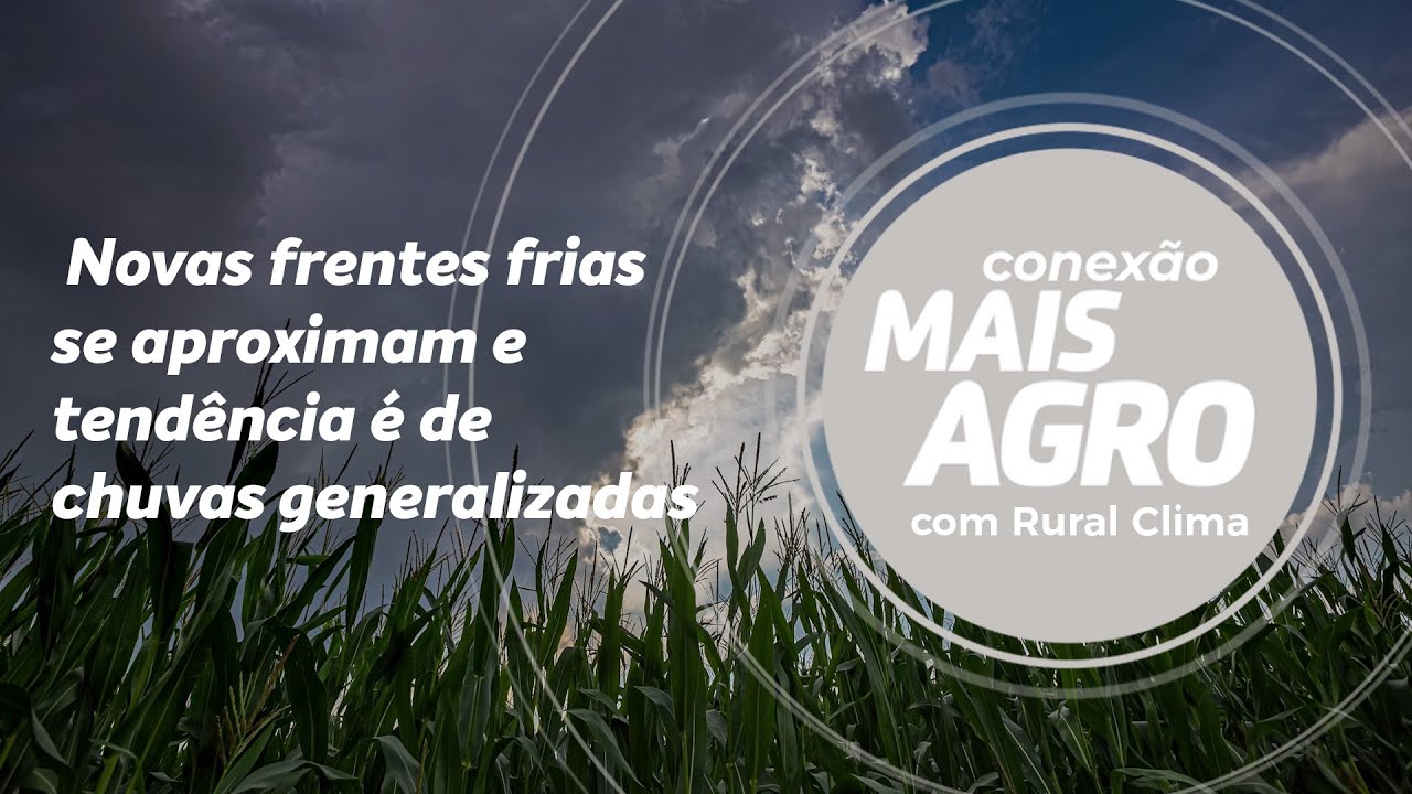 Novas frentes frias se aproximam e tendência é de chuvas generalizadas | Conexão Mais Agro