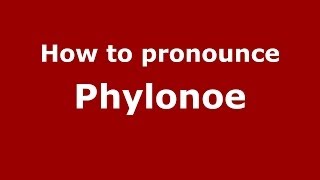 How to pronounce Phylonoe