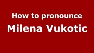 How to pronounce Milena Vukotic
