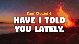 Download lagu Rod Stewart - Have I Told You Lately (lyrics) mp3