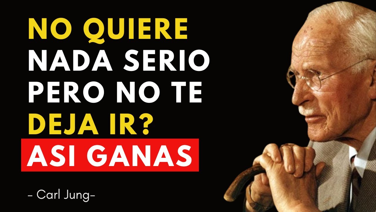SI NO QUIERE NADA SERIO PERO QUIERE SEGUIR VIÉNDOTE ¡ASÍ GANAS! - Carl Jung