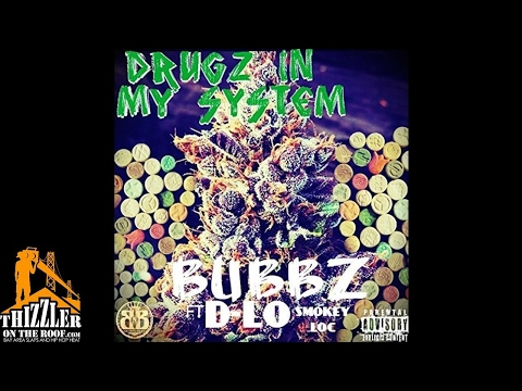 Bubbz ft. D-Lo, Smokey Loc - Drugz In My System [Thizzler.com]