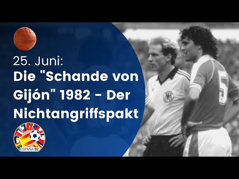 Die "Schande von Gijón" 1982 - Der Nichtangriffspakt // 25. Juni