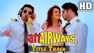 Jatt Airways' Title Song - Full Video Song - Alfaaz , Tulip Joshi , Padam , Smriti Khanna