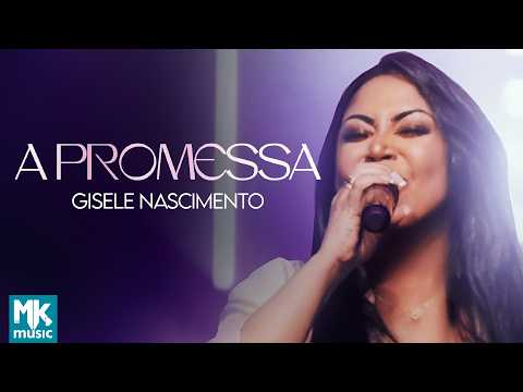 Gisele Nascimento - A Promessa (Ao Vivo) (Clipe Oficial MK Music)