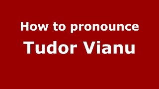 How to pronounce Tudor Vianu