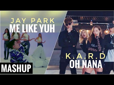 Jay Park x KARD Mashup  (Me Like Yuh | Oh NaNa)