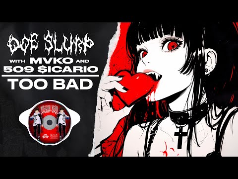 TOO BAD - Doe Slurp x 509 $icario x Mvko