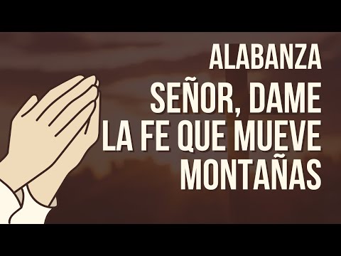 2 Cantos Poderosos Para Aumentar la Fe | Señor Dame la Fe que Mueve Montañas