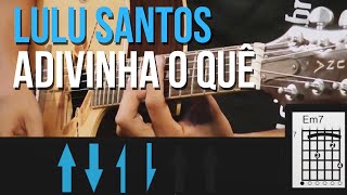 Lulu Santos - Adivinha O Quê (como tocar - aula de violão)