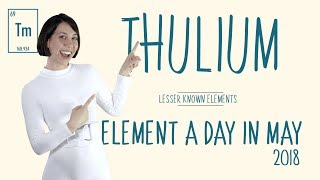 May 21st - Thulium - Lesser Known Elements #ElementADayInMay
