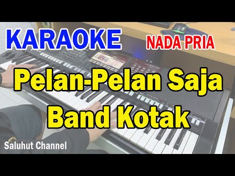 PELAN PELAN SAJA ll KARAOKE KOTAK ll KOTAK BAND ll NADA PRIA ES=DO