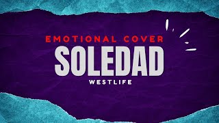 Soledad - Westlife | Emotional Cover 2026