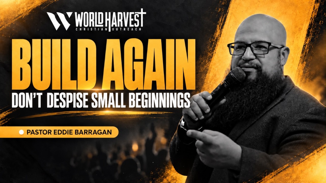 Build Again, Don't Despise New Beginnings | Pastor Eddie Barragan