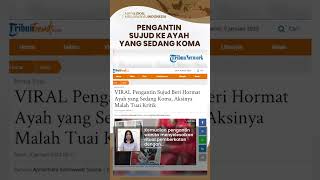 Viral Video Pengantin Sujud ke Ayah yang Terbaring Koma di Rumah Sakit, Aksinya Dikritik Netizen