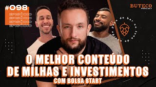 O MELHOR CONTEÚDO DE MILHAS E INVESTIMENTO (com Bolsa Start) | BUTECO PODCAST #098