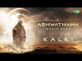 Ashwathama Audio Kalki 2898 AD Prabhas Amitabh Deepika Kamal Santhosh Narayanan