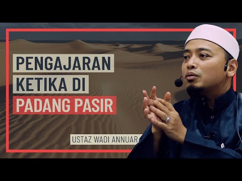 Ustaz Wadi Annuar - Pengajaran Ketika Di Padang Pasir