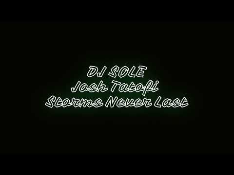 DJ SOLE x Josh Tatofi - Storms Never last