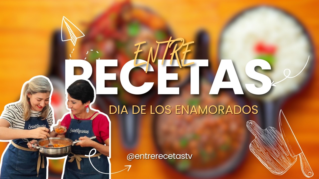 ENTRE RECETAS: DÍA DE LOS ENAMORADOS