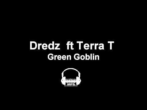 Dredz  ft Terra t -Green Goblin