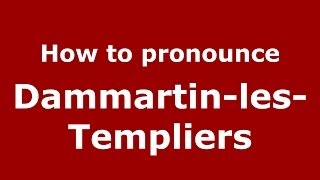 How to pronounce Dammartin-Les-Templiers