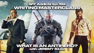 What Is An Antihero? With Jeremy Szal | Writing Masterclass | Sff Addicts Ep. 192
