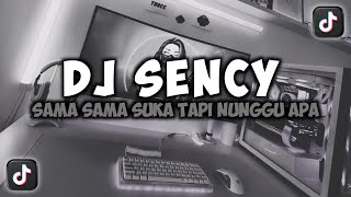 Download lagu DJ SAMA SAMA SUKA TAPI NUNGGU APA || SENCY - TENXI x DIA VIRAL TIKTOK REMIX FULLSONG MAMAN FVNDY mp3