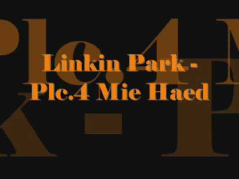 Linkin Park - Plc.4 Mie Haed