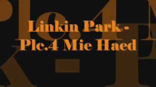 Linkin Park - Plc.4 Mie Haed